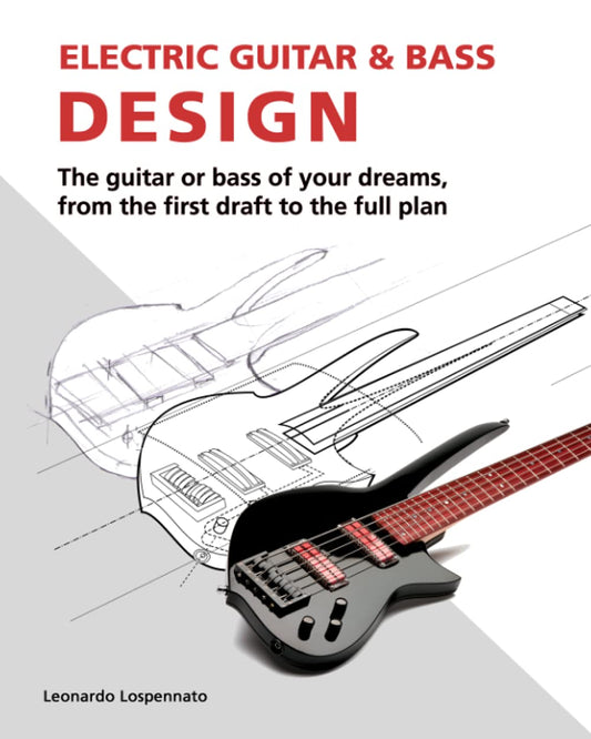 Electric Guitar and Bass Design: The guitar or bass of your dreams, from the first draft to the complete plan - 7135