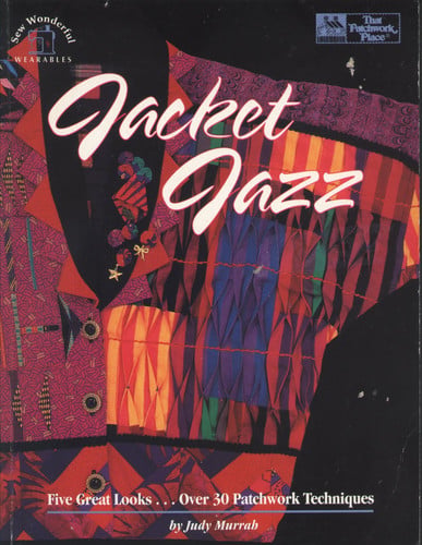 Jacket jazz: five great looks-- over 30 patchwork techniques
