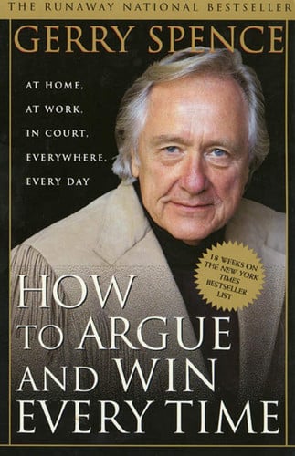How to argue and win every time: at home, at work, in court, everywhere, every day