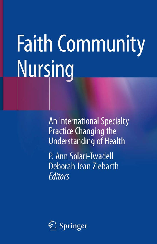 Faith Community Nursing: An International Specialty Practice Changing the Understanding of Health - 6291