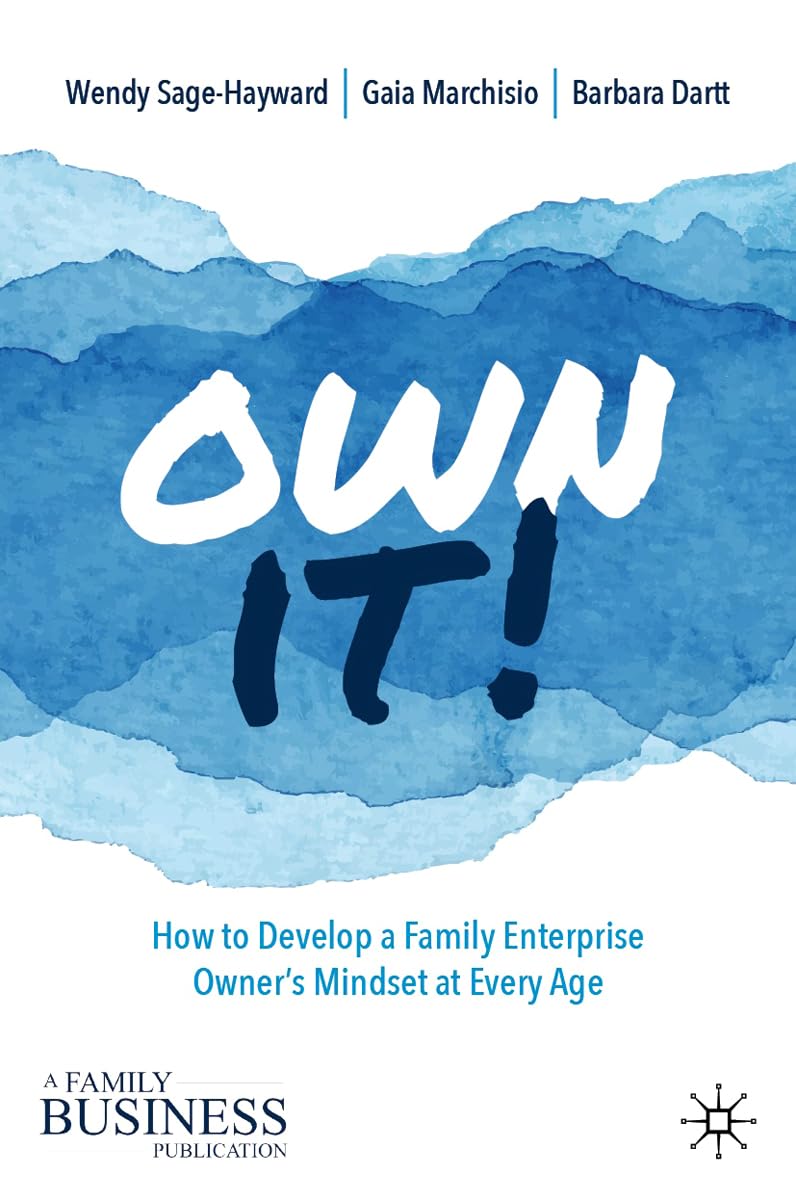 Own It!: How to Develop a Family Enterprise Owner’s Mindset at Every Age (A Family Business Publication) - 5054