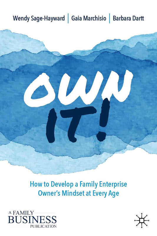 Own It!: How to Develop a Family Enterprise Owner’s Mindset at Every Age (A Family Business Publication) - 5054