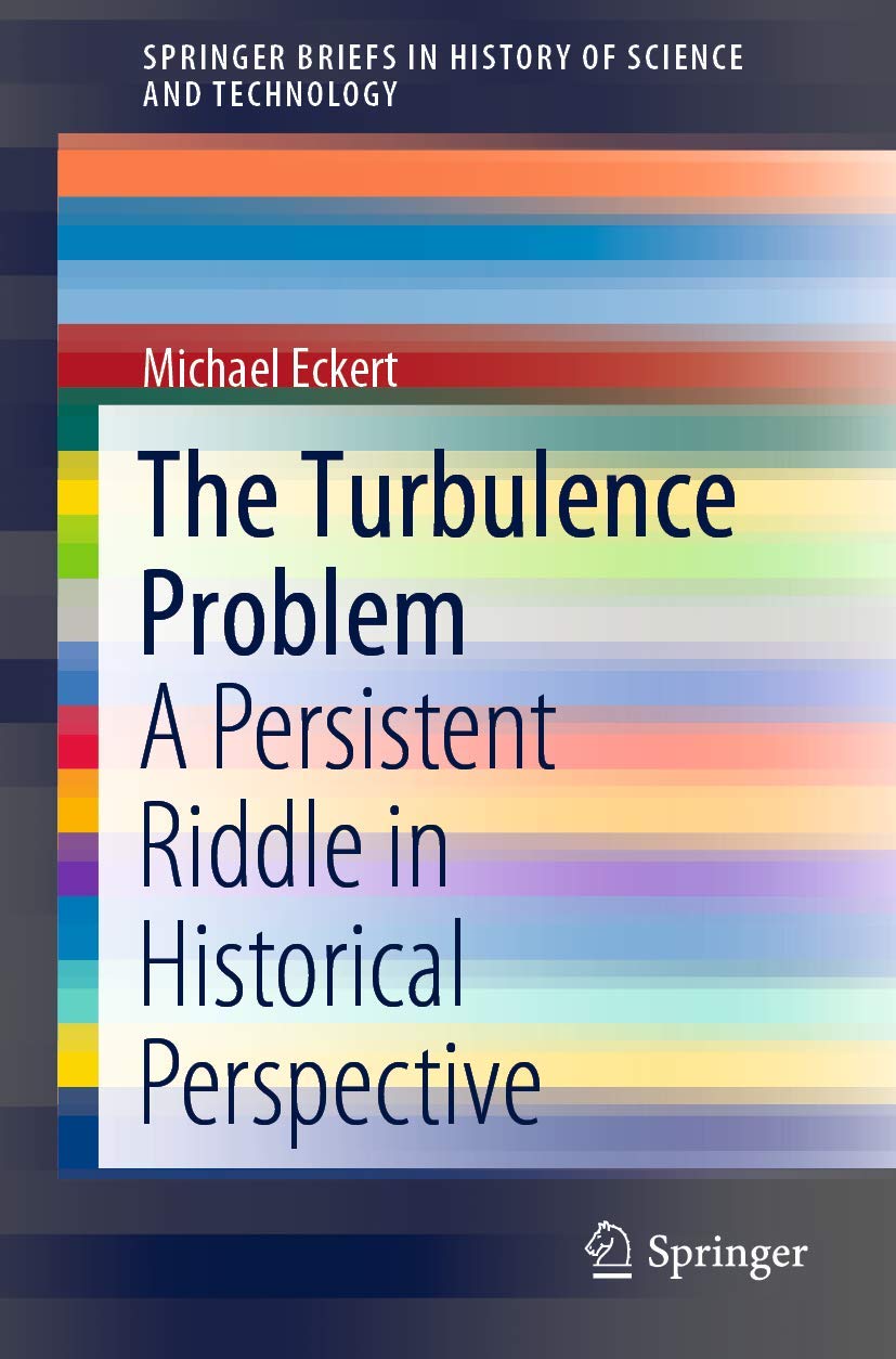 The Turbulence Problem: A Persistent Riddle in Historical Perspective (SpringerBriefs in History of Science and Technology) - 1172