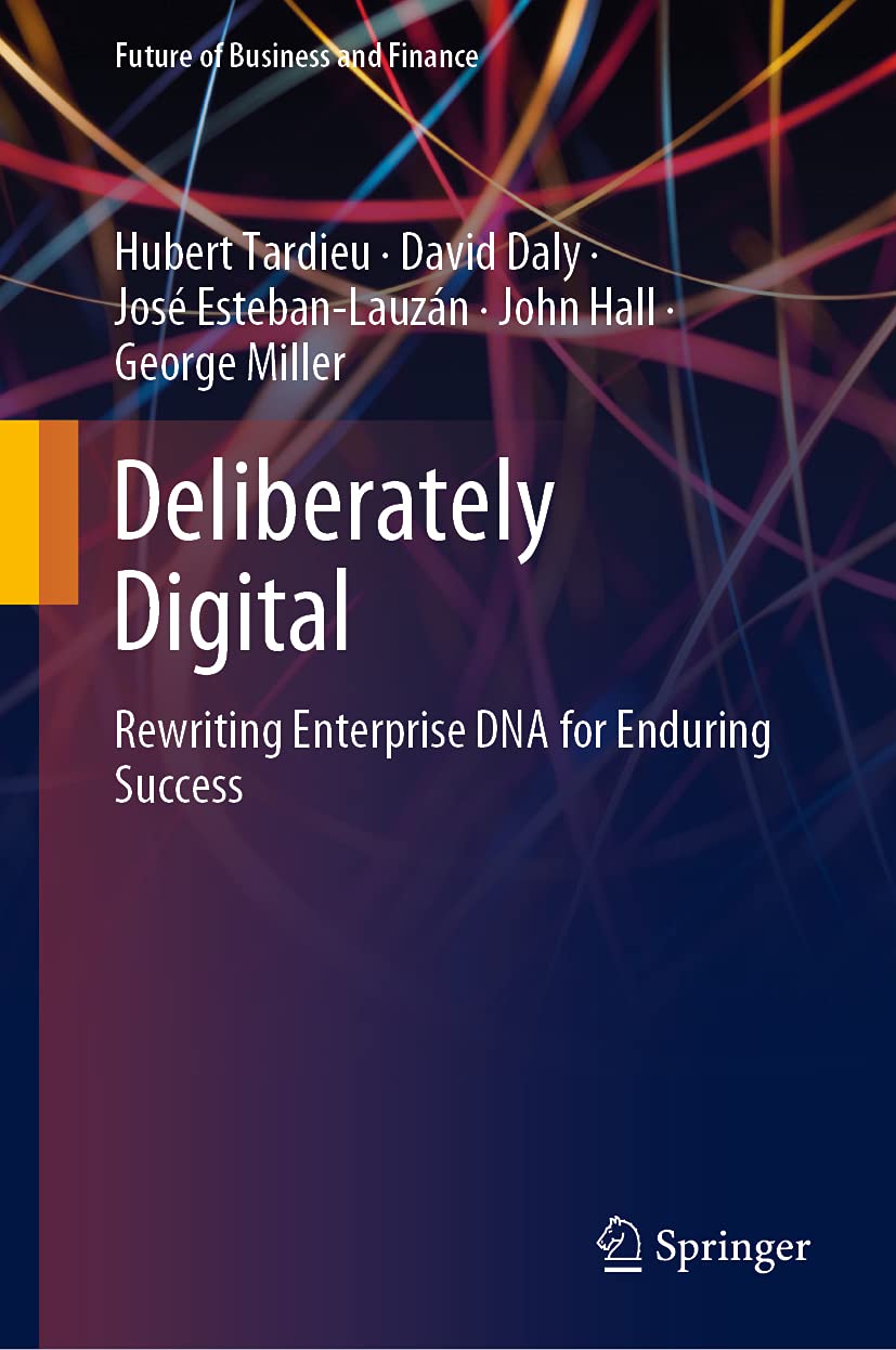 Deliberately Digital: Rewriting Enterprise DNA for Enduring Success (Future of Business and Finance)