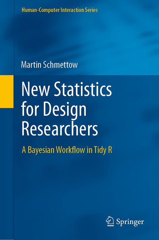 New Statistics for Design Researchers: A Bayesian Workflow in Tidy R (Human–Computer Interaction Series) - 290