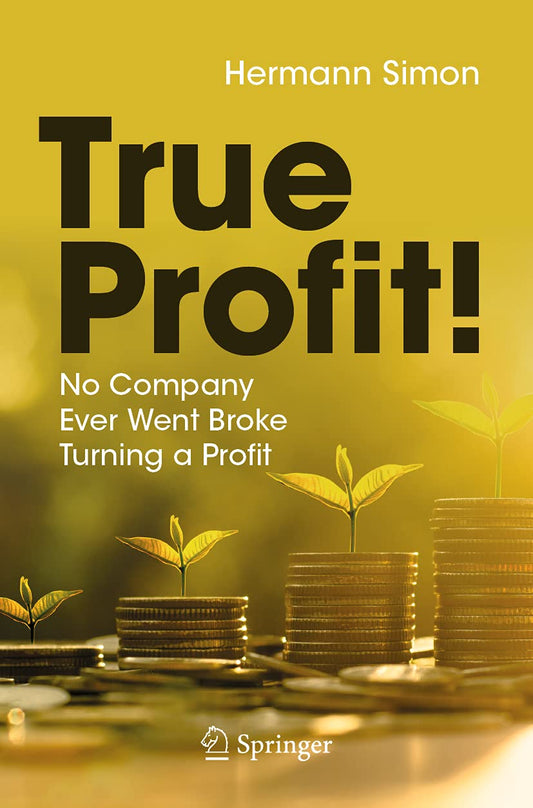 True Profit!: No Company Ever Went Broke Turning a Profit - 2203