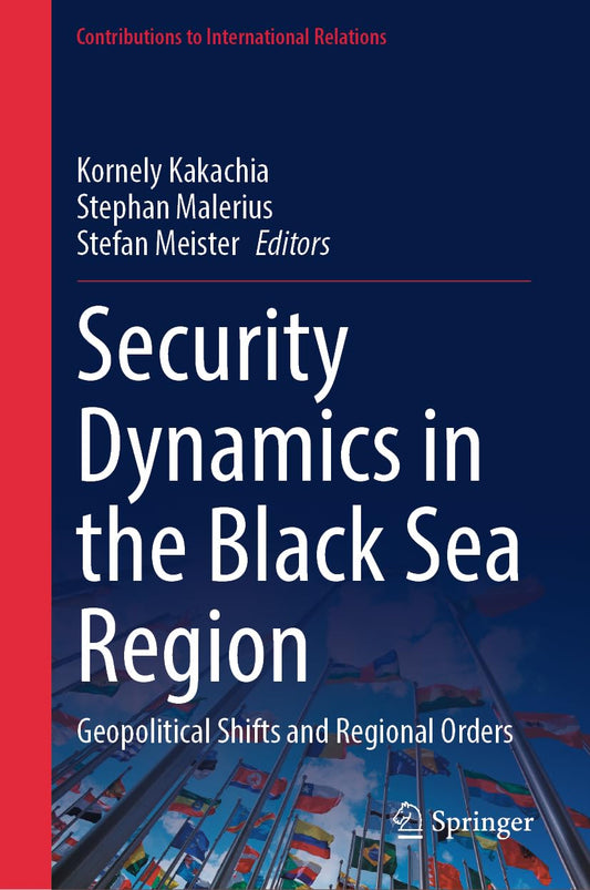Security Dynamics in the Black Sea Region: Geopolitical Shifts and Regional Orders (Contributions to International Relations)