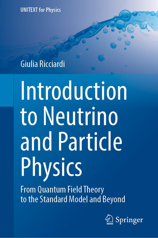 Introduction to Neutrino and Particle Physics: From Quantum Field Theory to the Standard Model and Beyond (UNITEXT for Physics) - 176
