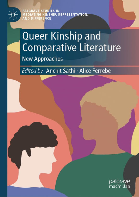 Queer Kinship and Comparative Literature: New Approaches (Palgrave Studies in Mediating Kinship, Representation, and Difference)