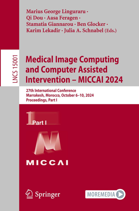 Medical Image Computing and Computer Assisted Intervention – MICCAI 2024: 27th International Conference, Marrakesh, Morocco, October 6–10, 2024, ... I (Lecture Notes in Computer Science, 15001)