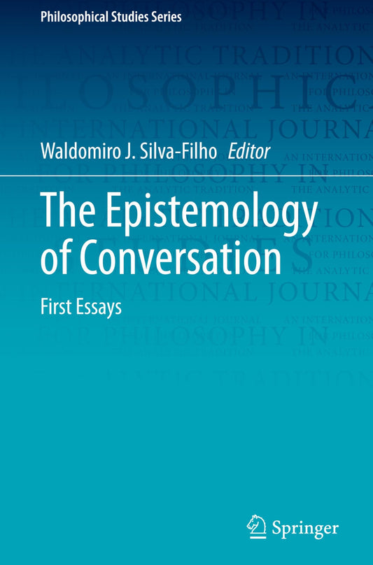 The Epistemology of Conversation: First Essays (Philosophical Studies Series, 156)