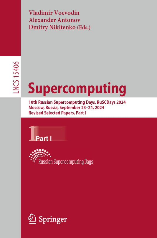 Supercomputing: 10th Russian Supercomputing Days, RuSCDays 2024, Moscow, Russia, September 23–24, 2024, Revised Selected Papers, Part I (Lecture Notes in Computer Science)
