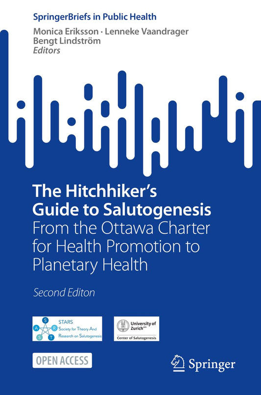 The Hitchhiker's Guide to Salutogenesis: From the Ottawa Charter for Health Promotion to Planetary Health (SpringerBriefs in Public Health)