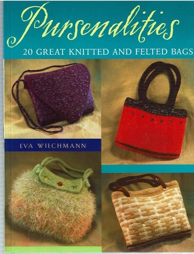Pursenalities: 20 great knitted and felted bags