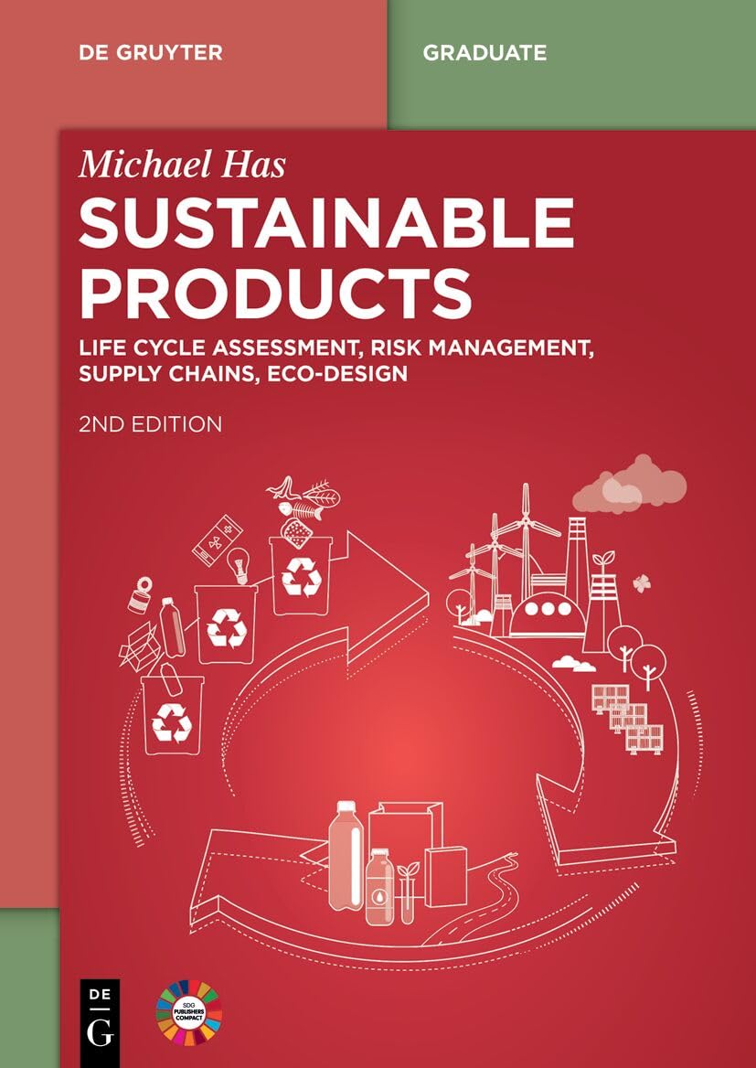 Sustainable Products: Life Cycle Assessment, Risk Management, Supply Chains, Ecodesign (De Gruyter Textbook)