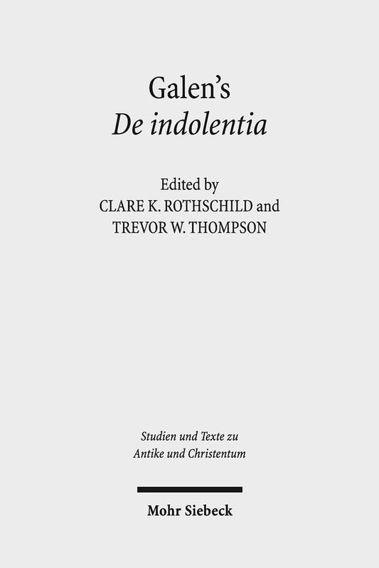 Galen's De Indolentia: Essays on a Newly Discovered Letter (Studien Und Texte Zu Antike Und Christentum / Studies and Texts in Antiquity and Christianity) - 2467