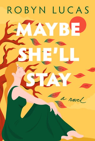 Maybe she'll stay: a novel