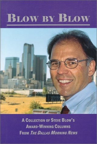 Blow by Blow A Collection of Steve Blow's Award-winning Columns from the Dallas Morning News