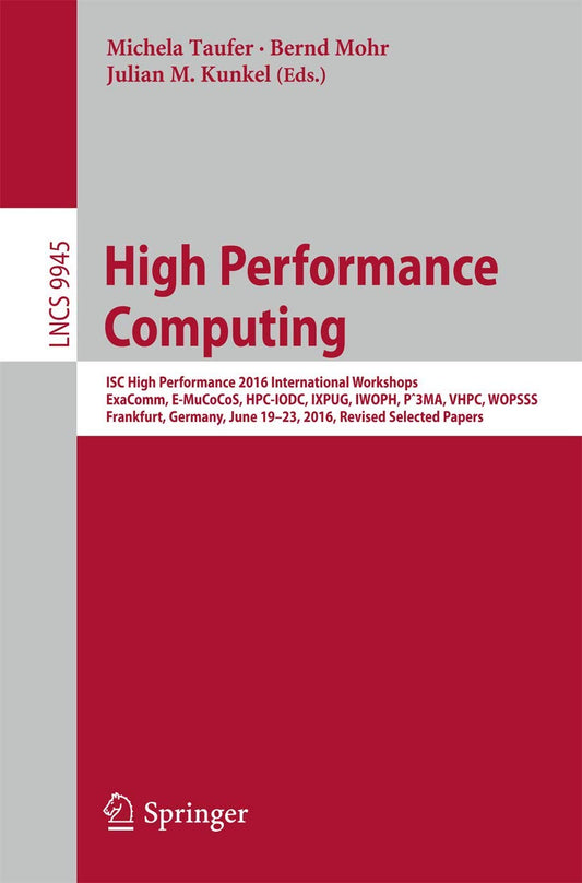 High Performance Computing: ISC High Performance 2016 International Workshops, ExaComm, E-MuCoCoS, HPC-IODC, IXPUG, IWOPH, P^3MA, VHPC, WOPSSS, ... Computer Science and General Issues)