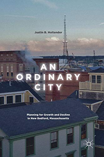 An Ordinary City: Planning for Growth and Decline in New Bedford, Massachusetts - 6372