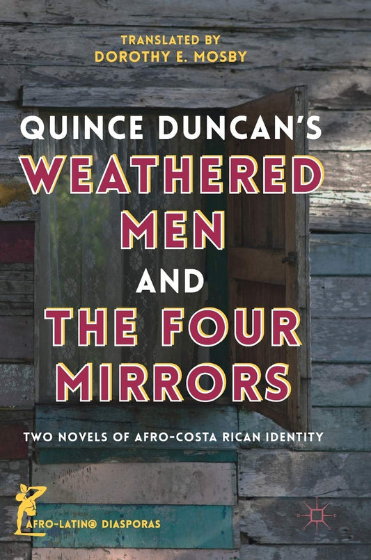 Quince Duncan's Weathered Men and The Four Mirrors: Two Novels of Afro-Costa Rican Identity (Afro-Latin@ Diasporas) - 6983