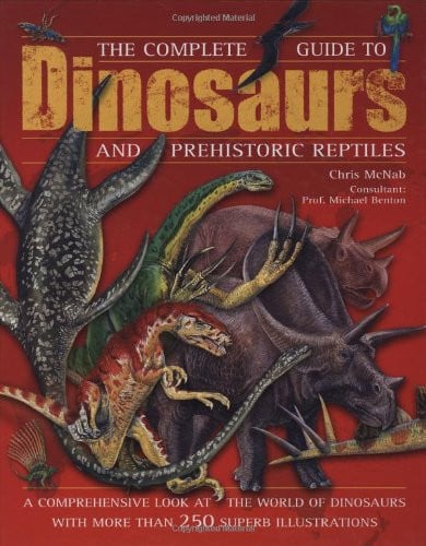 The Complete Guide to Dinosaurs and Prehistoric Reptiles