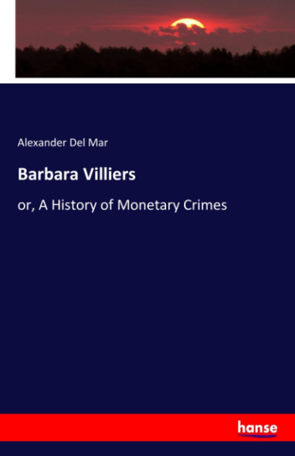 Barbara Villiers: or, A History of Monetary Crimes