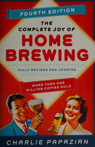 The Complete Joy of Homebrewing Fourth Edition Fully Revised and Updated