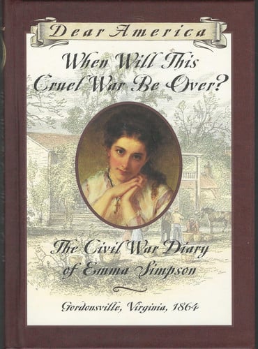 When will this cruel war be over? the Civil War diary of Emma Simpson