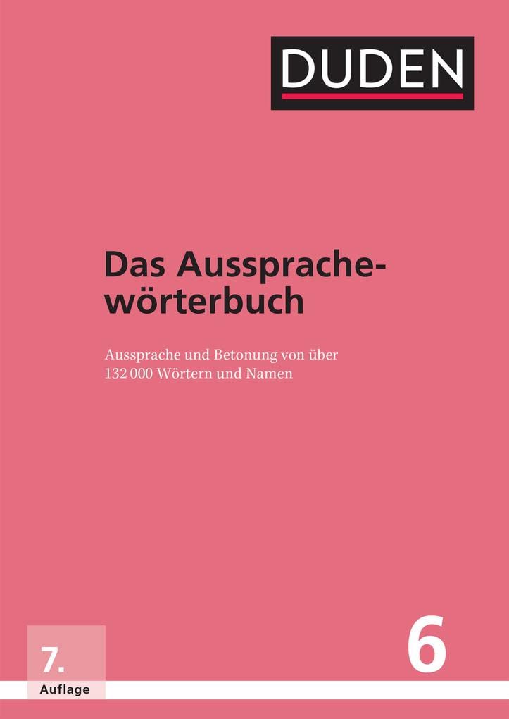 Duden 06 Das Aussprachewörterbuch: Betonung und Aussprache von über 132.000 Wörtern und Namen - 6268