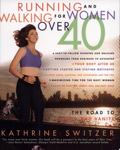 Running and walking for women over 40: the road to sanity and vanity