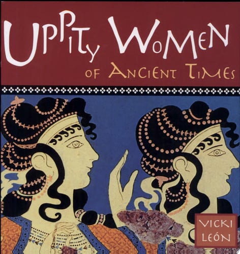 Uppity Women of Ancient Times
