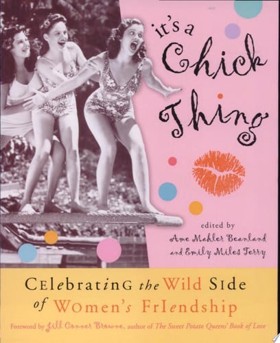 It's a chick thing: celebrating the wild side of women's friendships