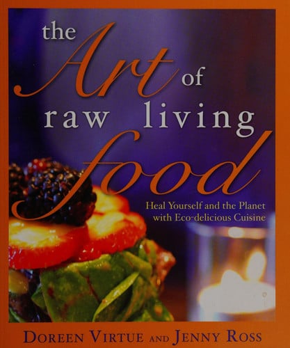 The Art of Raw Living Food Heal Yourself and the Planet with Eco-delicious Cuisine
