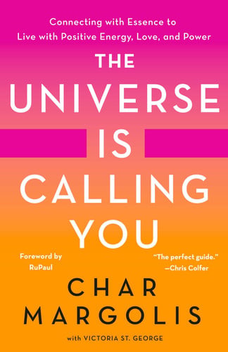 The universe is calling you: connecting with essence to live with positive energy, love, and power