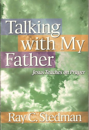 Talking with My Father Jesus Teaches on Prayer