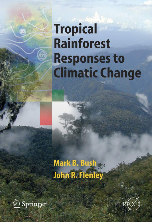 Tropical Rainforest Responses to Climatic Change (Springer Praxis Books / Environmental Sciences)