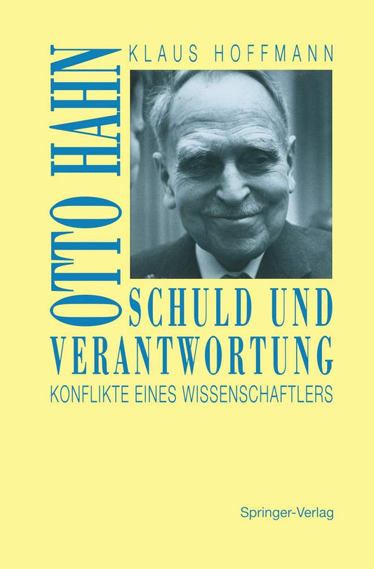 Schuld und Verantwortung: Otto Hahn Konflikte eines Wissenschaftlers (German Edition)