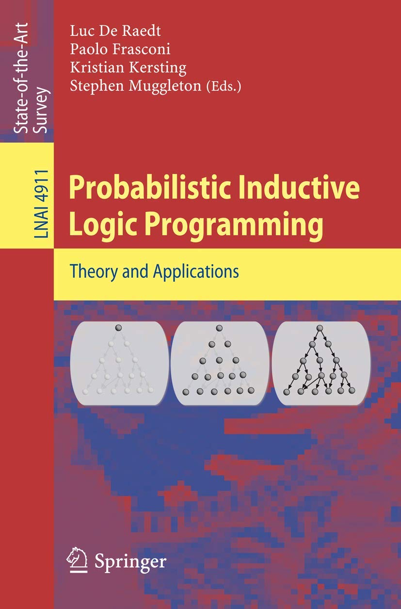 Probabilistic Inductive Logic Programming (Lecture Notes in Computer Science, 4911)