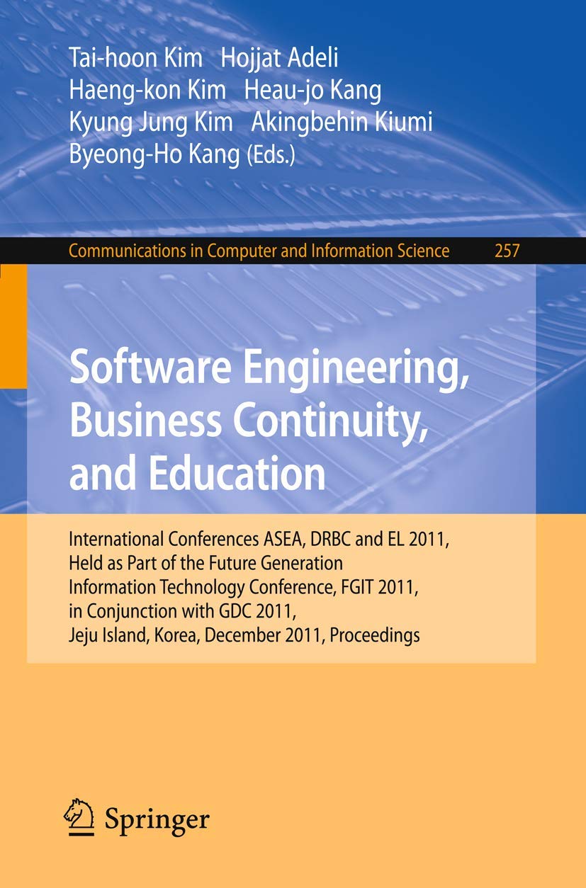 Software Engineering, Business Continuity, and Education: International Conferences, ASEA, DRBC and EL 2011, Held as Part of the Future Generation ... in Computer and Information Science, 257) - 1380