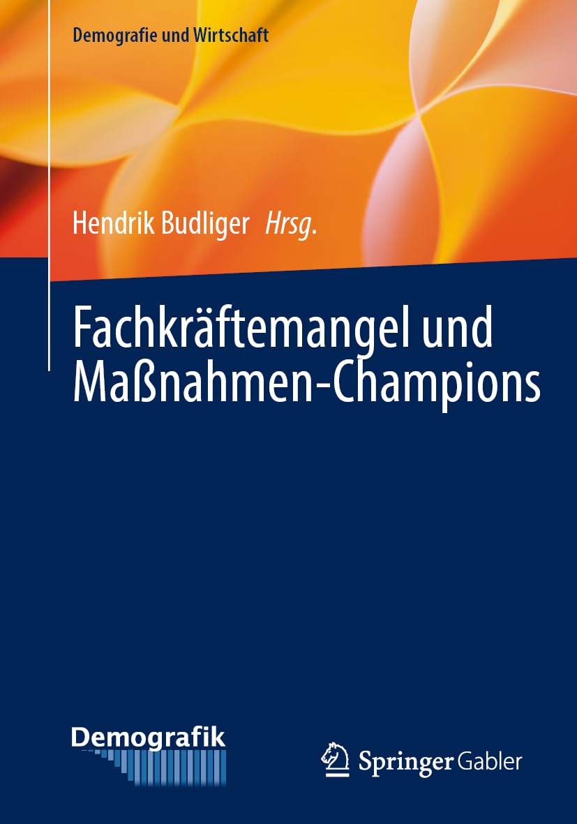 Fachkräftemangel und Maßnahmen-Champions (Demografie und Wirtschaft) (German Edition)