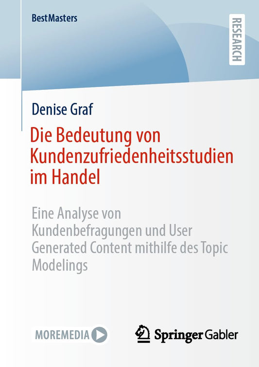 Die Bedeutung von Kundenzufriedenheitsstudien im Handel: Eine Analyse von Kundenbefragungen und User Generated Content mithilfe des Topic Modelings (BestMasters) (German Edition)