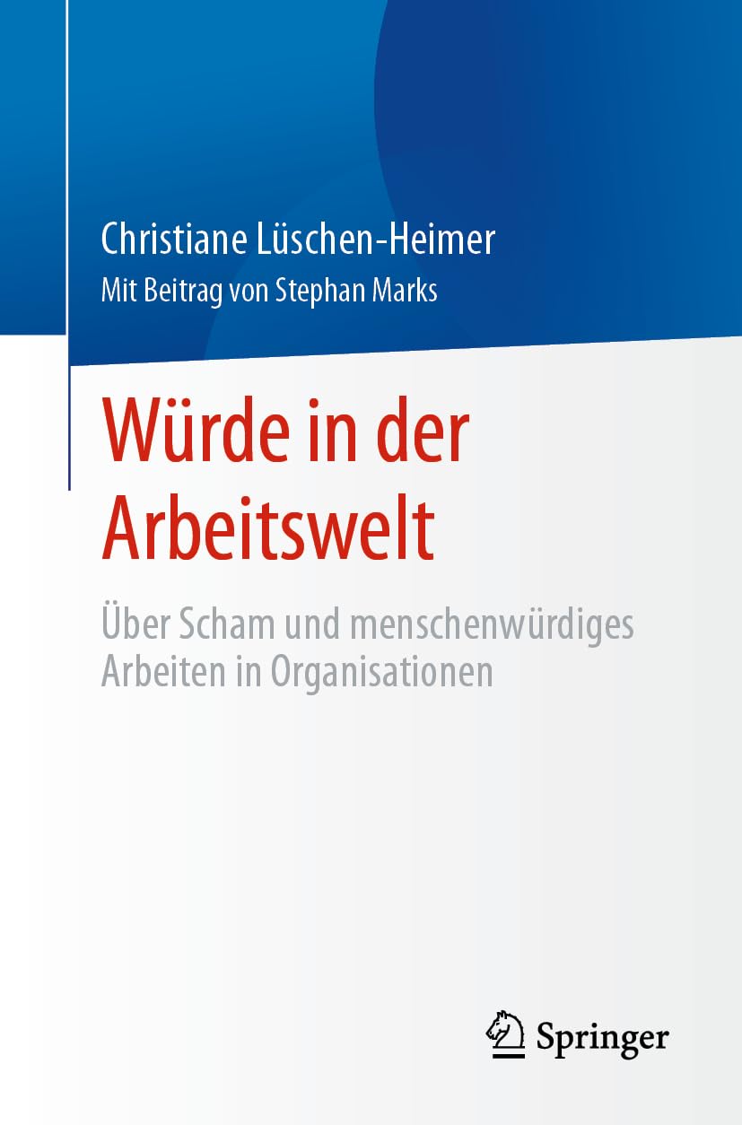 Würde in der Arbeitswelt: Über Scham und menschenwürdiges Arbeiten in Organisationen (German Edition)