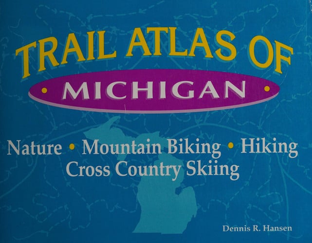 Trail Atlas of Michigan Nature, Mountain Biking, Hiking, Cross Country Skiing