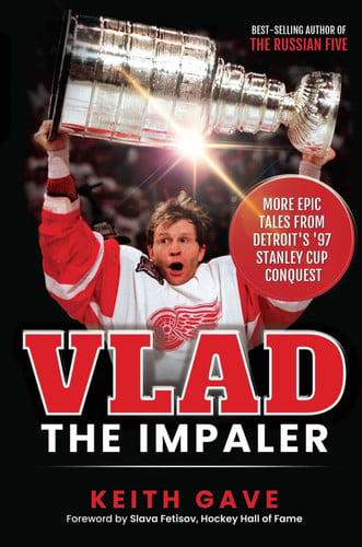 Vlad the Impaler More Epic Tales from Detroit's '97 Stanley Cup Conquest