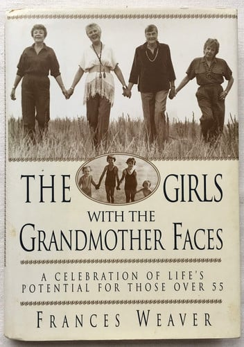 The girls with the grandmother faces: a celebration of life's potential for those over 55