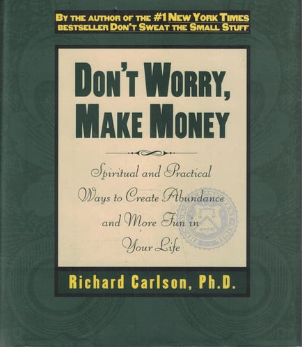 Don't worry, make money: spiritual and practical ways to create abundance and more fun in your life