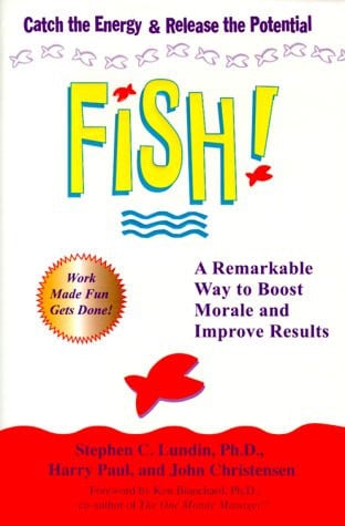 Fish! a remarkable way to boost morale and improve results