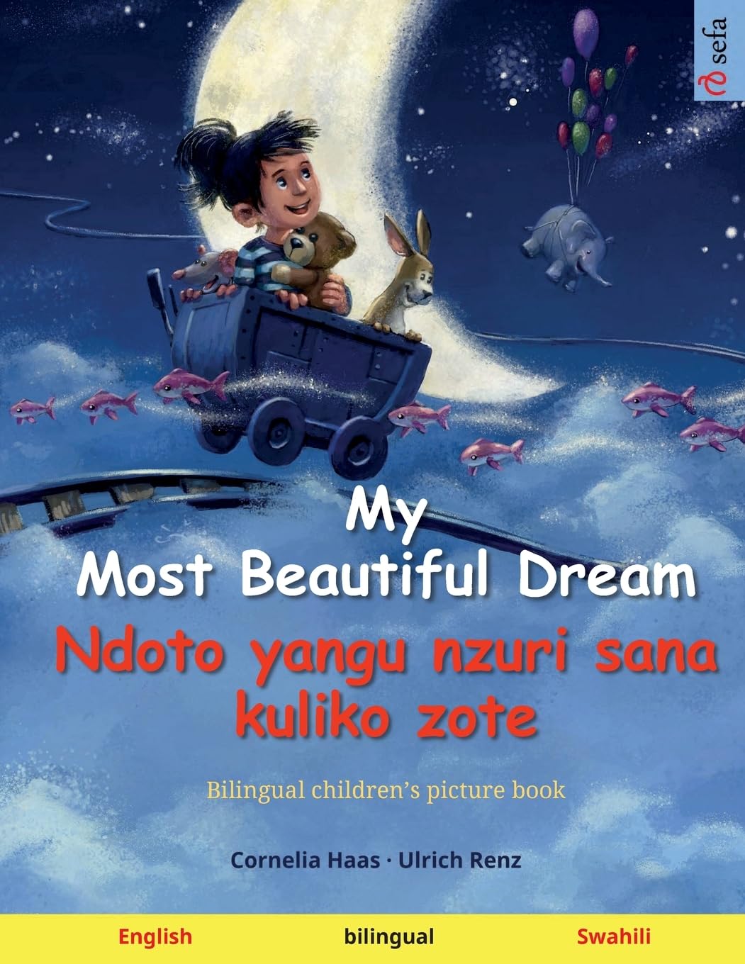 My Most Beautiful Dream - Ndoto yangu nzuri sana kuliko zote (English - Swahili): Bilingual children's book, age 2-3 and up, with audio and video (Sefa Picture Books in Two Languages)