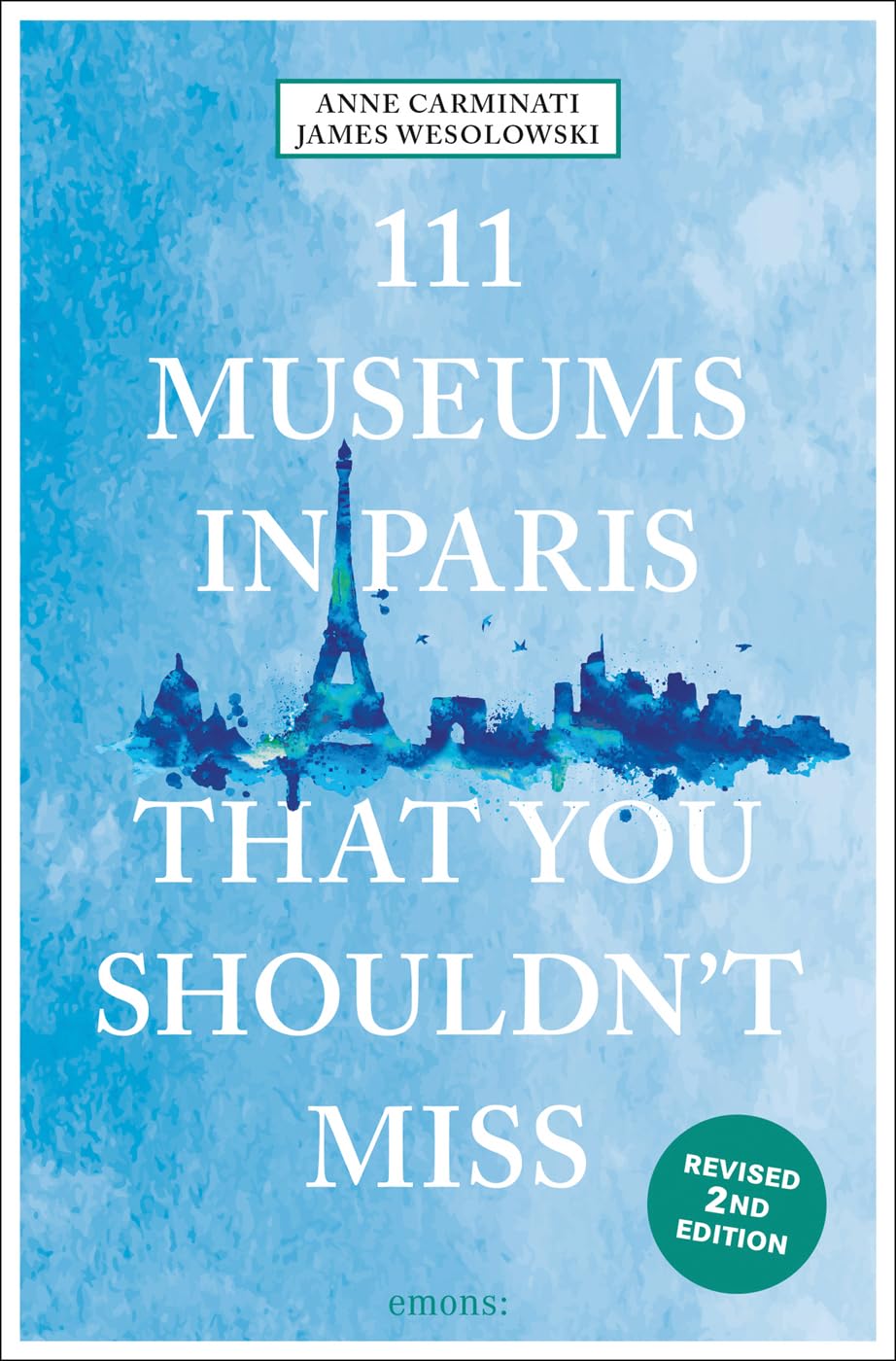 111 Museums in Paris That You Shouldn't Miss (111 Places)